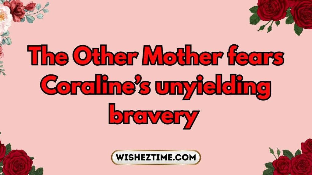 Coraline Quotes About Bravery and Courage