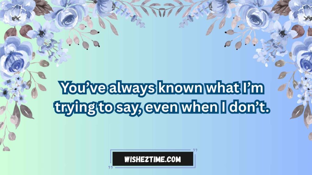 Thank You for Always Understanding Me