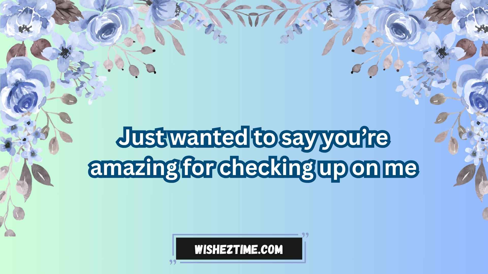ways to say thank you for always checking up on me