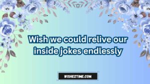 wish we could turn back time