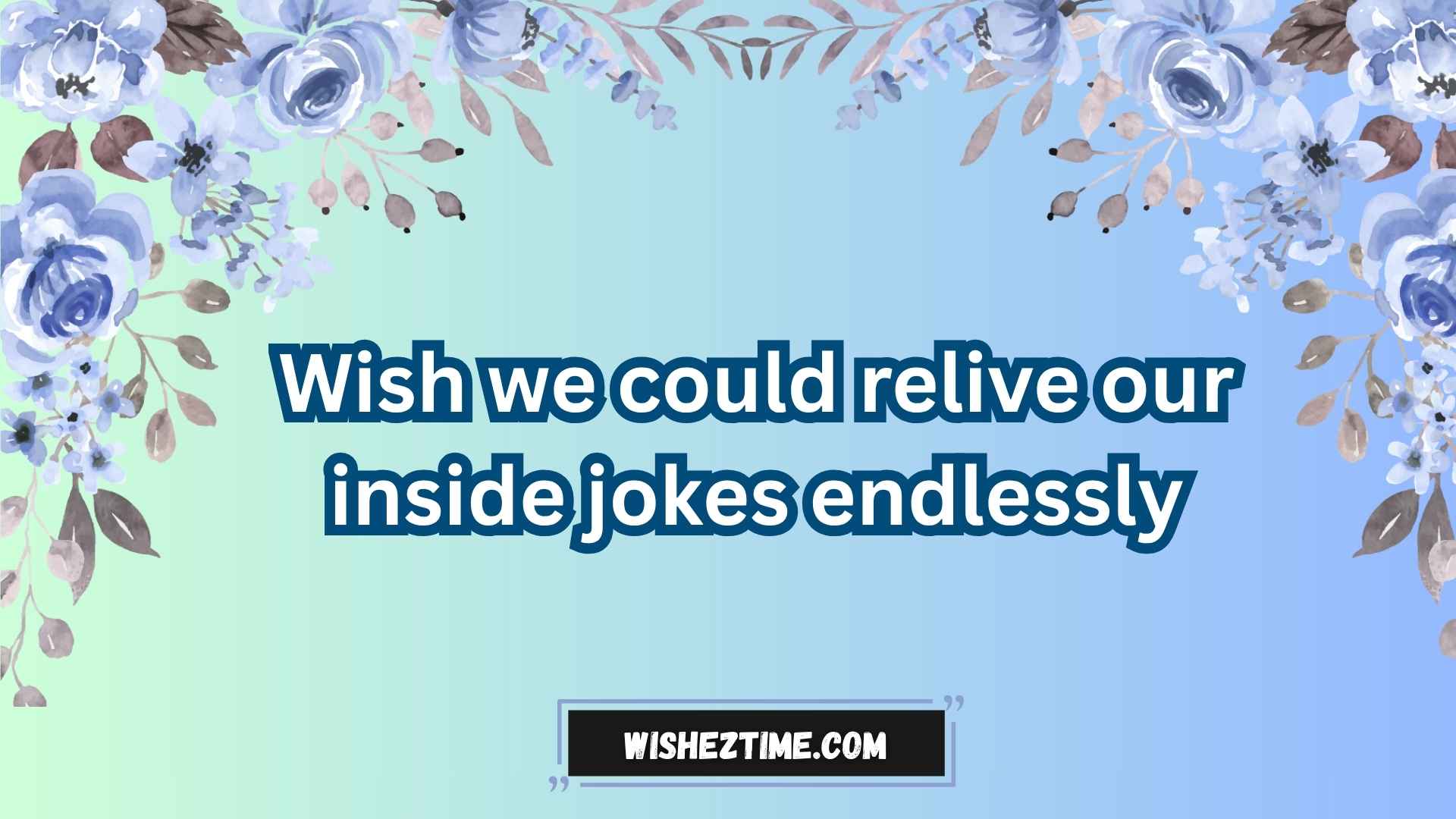 wish we could turn back time